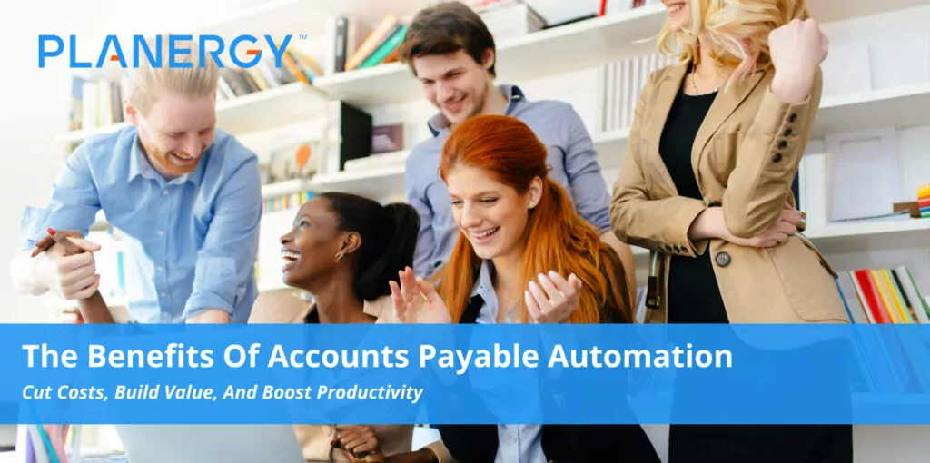 The Benefits Of Accounts Payable Automation Planergy Software