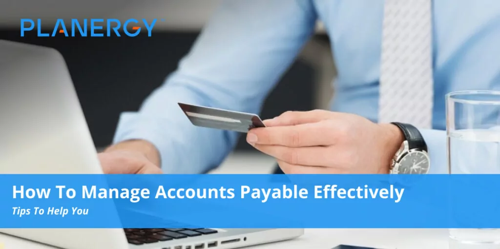 How To Manage Accounts Payable Effectively Planergy Software