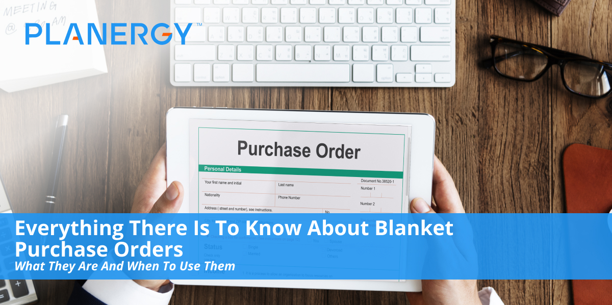What Is A Blanket Purchase Order? Planergy Software