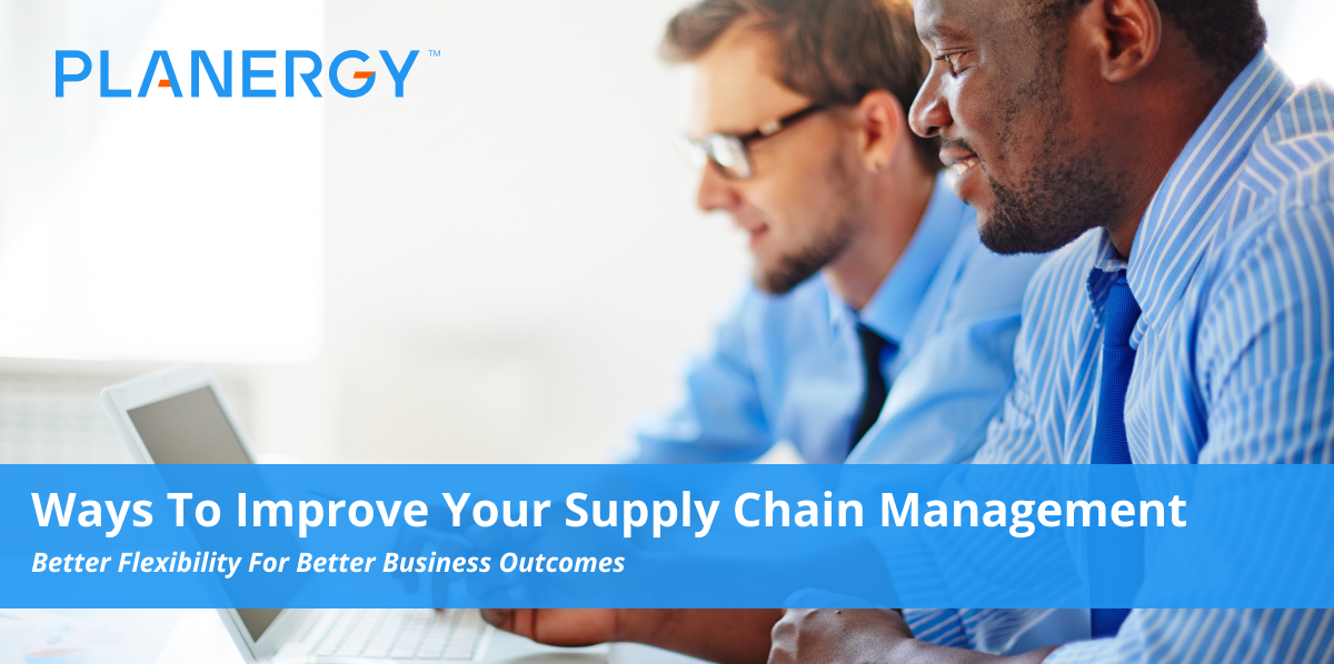 Ways To Improve Your Supply Chain Management | Planergy Software