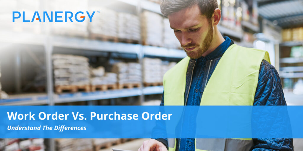 Work Order vs. Purchase Order Planergy Software