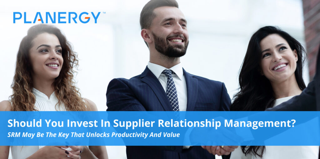 Should You Invest in Supplier Relationship Management? | Planergy Software