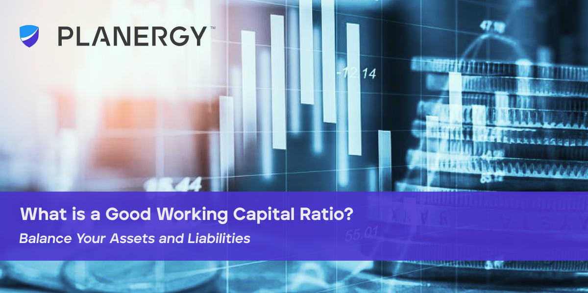 What Is A Good Working Capital Ratio? | PLANERGY Software