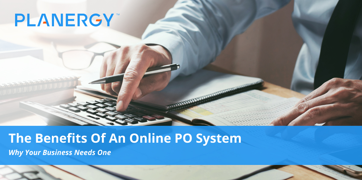 The Benefits of an Online PO System Planergy Software