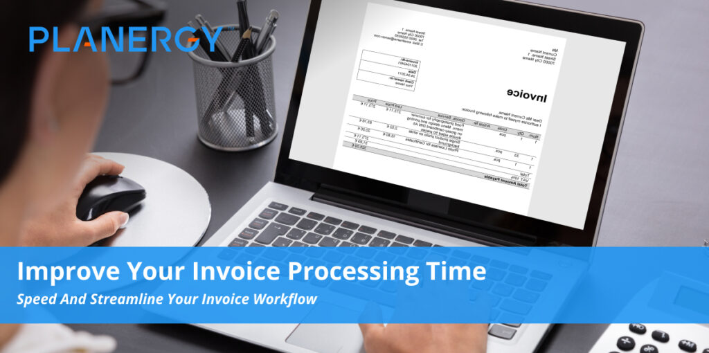 Improve Your Invoice Processing Time | PLANERGY Software