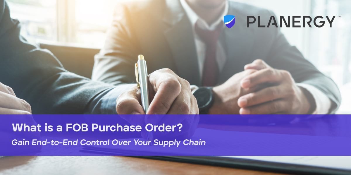 What is a FOB Purchase Order? PLANERGY Software
