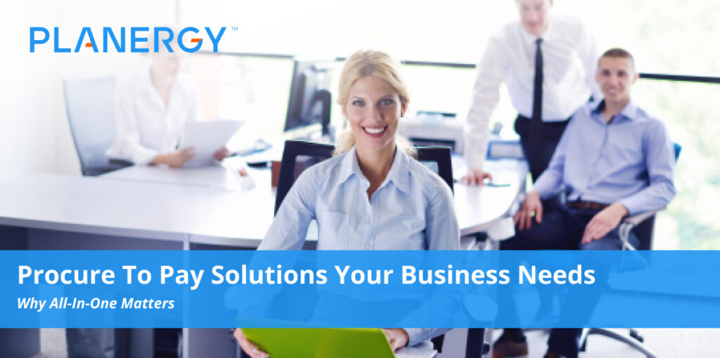Why You Need An All-In-One Procure To Pay Solution