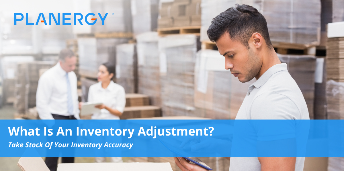 What Is an Inventory Adjustment? | Planergy Software