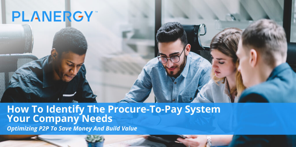 How To Identify The Procure-to-Pay System Your Company Needs