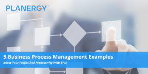 5 Business Process Management Examples | Planergy Software