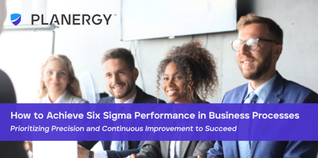 How to Achieve Six Sigma Performance in Business Processes