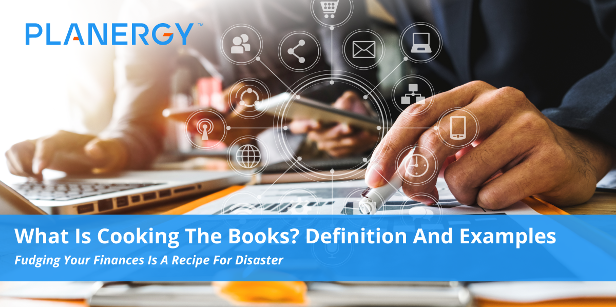 What Is Cooking The Books? Definition and Examples Planergy Software