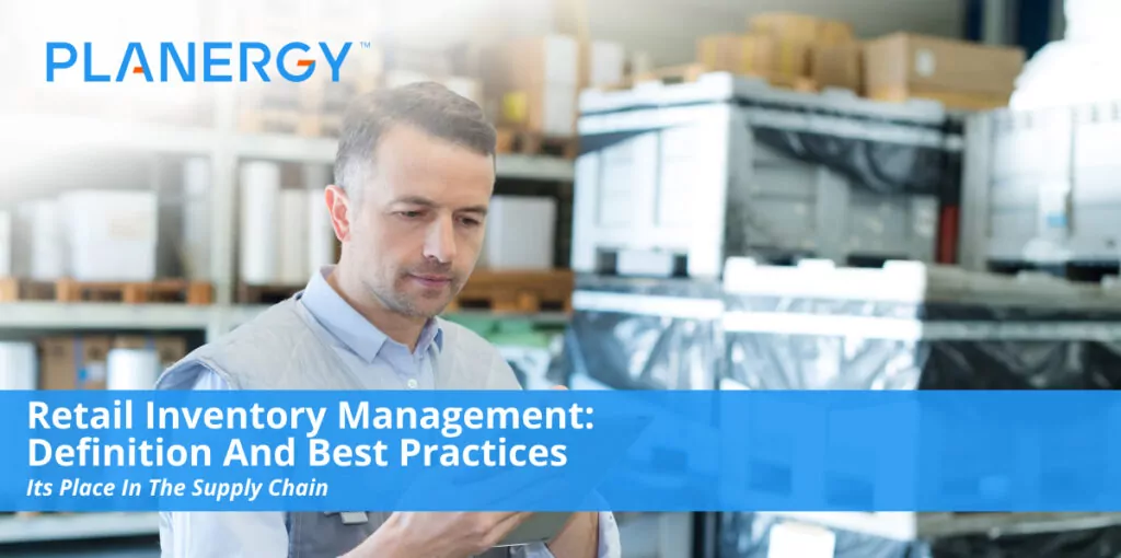 Retail Inventory Management Definition And Best Practices Planergy Software