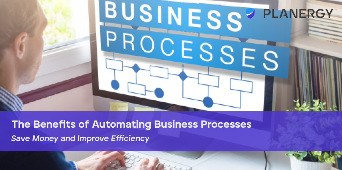 The Benefits of Automating Business Processes | PLANERGY Software