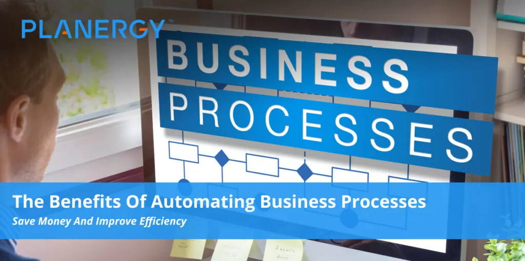 The Benefits Of Automating Business Processes Planergy Software The Benefits Of Automating Business Processes Planergy Software