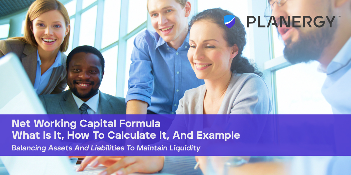Net Working Capital Formula What It Is How To Calculate It And Examples Planergy Software