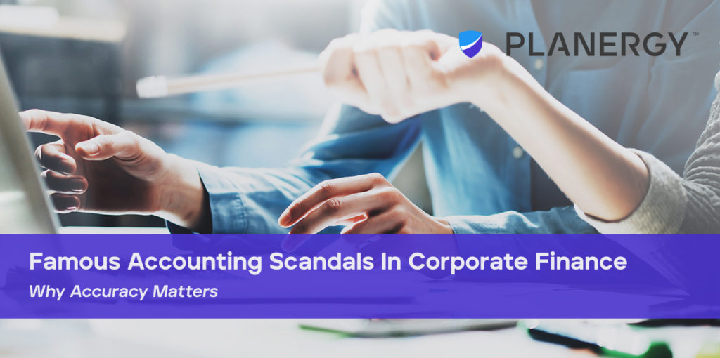 Famous Accounting Scandals In Corporate Finance PLANERGY Software