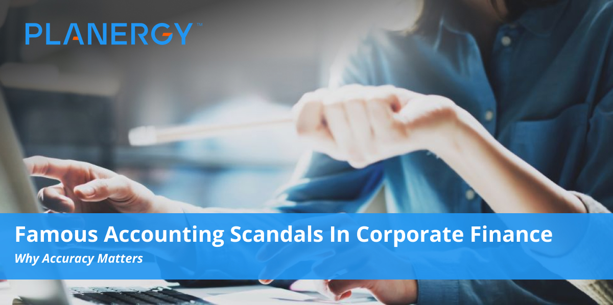 Famous Accounting Scandals In Corporate Finance Planergy Software