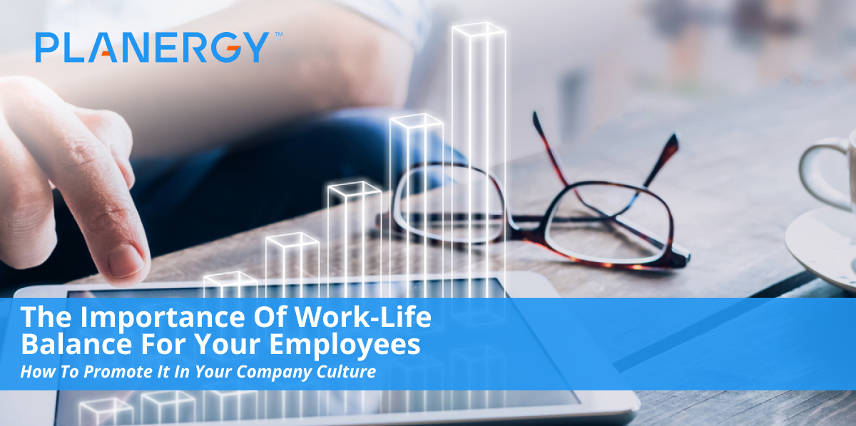 The Importance Of Work-Life Balance For Your Employees | Planergy Software