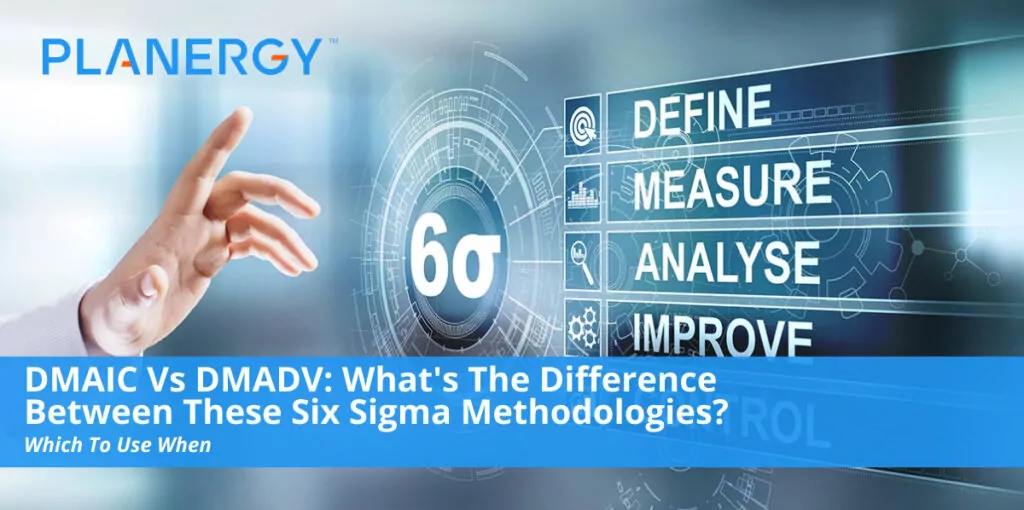 Dmaic Vs Dmadv Whats The Difference Between These Six Sigma Methodologies Planergy Software 7758