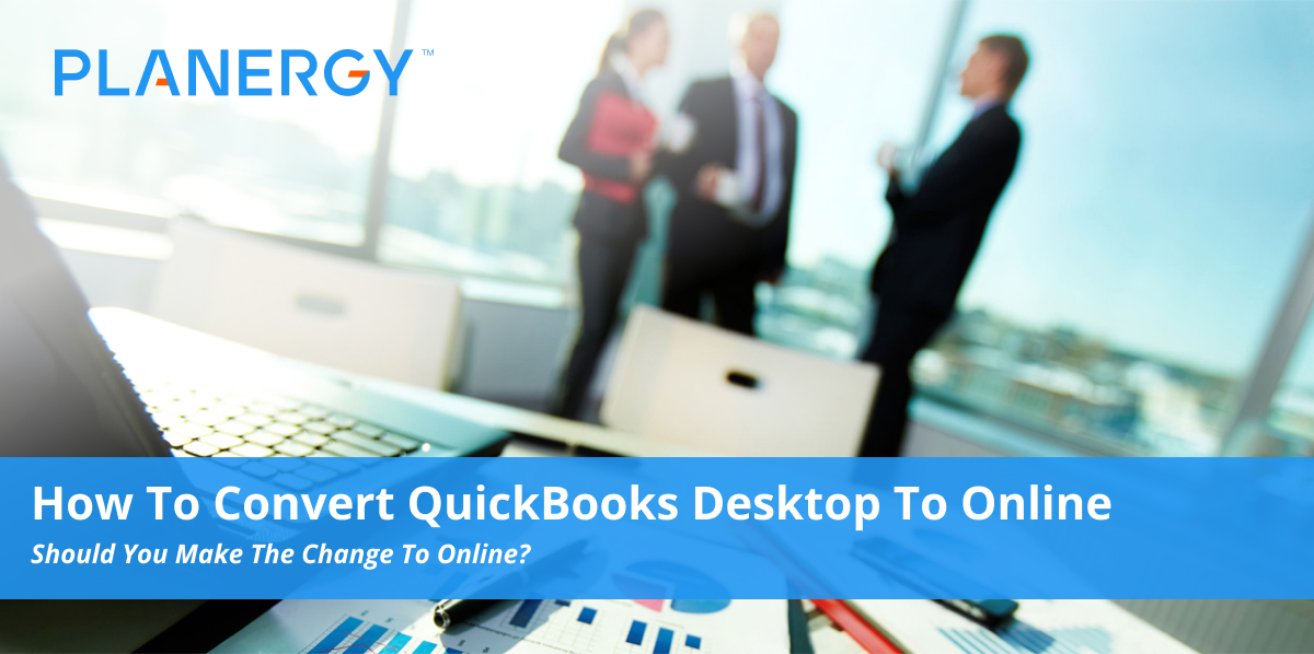 How To Convert QuickBooks Desktop To Online | PLANERGY Software