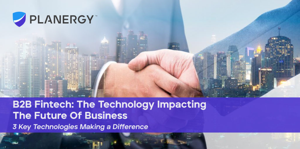 B2B Fintech: The Technology Impacting The Future Of Business | PLANERGY ...