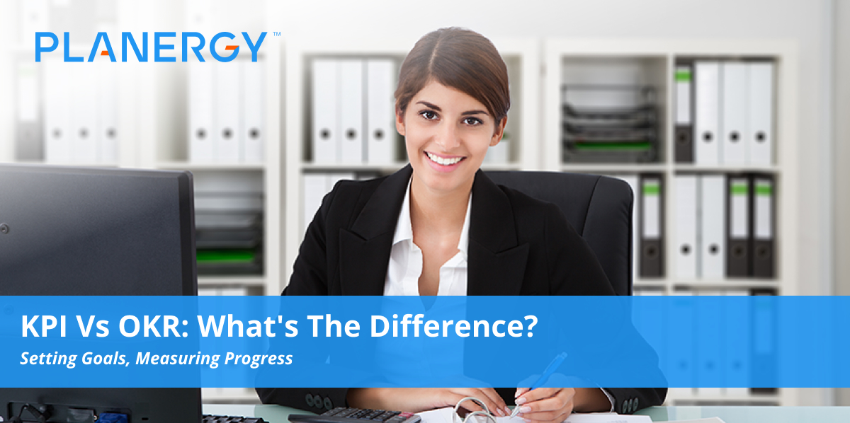 Kpi Vs Okr What S The Difference Planergy Software Kpi Vs Okr What S The Difference Planergy Software