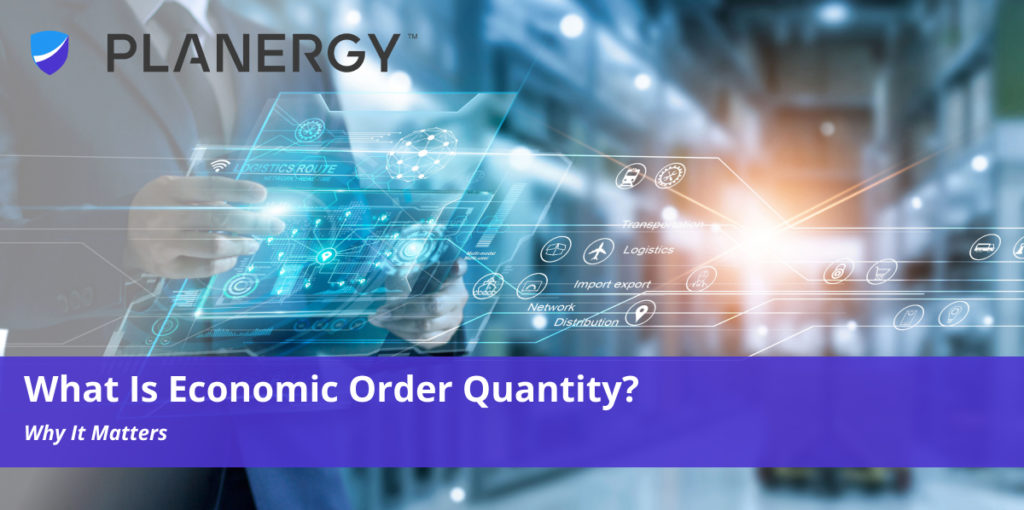 What Is Economic Order Quantity? | PLANERGY Software