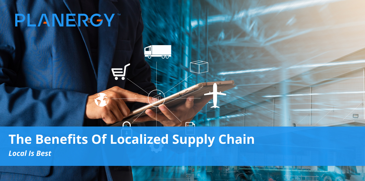 The Benefits of Localized Supply Chain