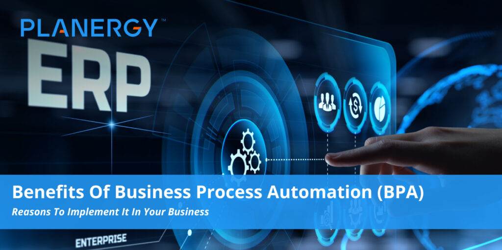 Benefits Of Business Process Automation Bpa Planergy Software