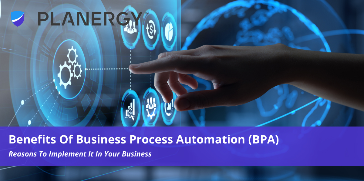 Benefits Of Business Process Automation Bpa Planergy Software