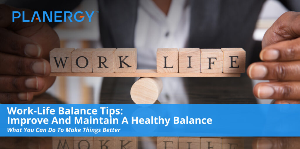 Work-Life Balance Tips: Improve and Maintain A Healthy Balance ...